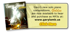Gary&rsquo;s new solo piano compositions, Golden  are now available to hear and purchase as MP3s at: http://www.garylamb.net